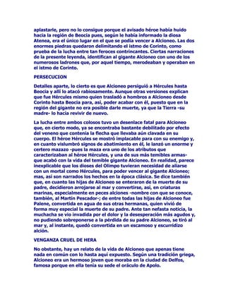 SDVDUODVDJXDVGHORVUtRV$OHIR3HQHRTXHVHOOHYDURQWRGRORTXH
HQFRQWUDURQDVXSDVR(QXQGtDHVWDEDWHUPLQDGRHOWUDEDMRSHUR
$XJtDVQRFXPSOLyORSDFWDGRHOKpURHUHFODPyD)LOHRTXHDKRUD
IXHUDWHVWLJRVXRSDUDPiVWDUGHSRGHUH[LJLUDOSDGUHHOSDJRGHVX
GHXGD

3RVLGyQKDEtDUHJDODGRD0LQRVUHGHUHWDXQWRURVHPHQWDOpVWH
VHREOLJyDVDFULILFDUORFXDQGRORKXELHUDFUX]DGRFRQVXVYDFDVSHUR
QRORKL]RDVtFRQVHUYyHODQLPDOFRQpO3RVLGyQHQORTXHFLyDOWRUR
SDUDFDVWLJDUHOTXHEUDQWDPLHQWRGHODSURPHVD+HUDFOHV
KXPLOGHPHQWHKXERGHLUDUHWDDDSDFLJXDUODIXULDGHODQLPDO

(QVXRFWDYRWUDEDMR+HUDFOHVVHYLRREOLJDGRDWHUPLQDUFRQHOFUXHO
UH'LRPHGHVTXLHQPDWDEDDVXVKXpVSHGHVFRQVXVGHVSRMRV
DOLPHQWDEDDVXVFXDWURHJXDVHQFDGHQDGDV+HUDFOHVPDWyD
'LRPHGHVVXFDUQHVLUYLyGHDOLPHQWRDODVHJXDVDKRUDDOLEHUDGDV
GHOHQFLHUURGHVXHVWDEOR

RQVHJXLUHOFLQWXUyQGHRURGH+LSyOLWDUHLQDGHODVDPD]RQDVIXHXQ
FDSULFKRTXHVHOHDQWRMyD$GPHWHODKLMDGH(XULVWHR+HUDFOHVIXHHQ
VXEXVFDOHIXHIiFLOREWHQHUDTXHOFLQWXUyQUHJDODGRSRU$UHVDVX
KLMDDTXH+LSyOLWDTXHGySUHQGDGDGHOHQFDQWRGH+HUDFOHV3DUD
+HUDHVWDHQWUHJDGH+LSyOLWDODIHUR]JXHUUHUDIXHXQUHYpVHQVXV
SODQHVKDFLpQGRVHSDVDUSRUDPD]RQDKL]RFUHHUTXH+HUDFOHVORV
VXRVTXHUtDQUDSWDUDODUHLQD(PSH]yODEDWDOODVXILQDOIXHOD
PXHUWHGH+LSyOLWDDODTXH+HUDFOHVFUHyWUDLGRUD

5REDUORVURMRVEXHHVGH*HULRQHVHOJLJDQWHGHWUHVFDEH]DVVHLV
EUD]RVIXHHOVLJXLHQWHUHWRTXHSODQWHy(XUtVWHR(UDWDUHDGLItFLOD
TXHUHTXHUtDFUX]DUHO2FpDQROOHJDUKDVWD7DUWHVRVGHVKDFHUVHGHO
SHUUR2UWURGHOSDVWRU(XULWUyQPDWDUD*HUtRQHVFRVDTXHKL]RFRQ
XQDVRODGHVXVIOHFKDVIOHFKDTXHDWUDYHVyVXVWUHVFXHUSRV
GHVFRPXQDOHVKHULUWDPELpQFRQXQDIOHFKDDODWHUFD+HUDGHMDU
SODQWDGDVODVGRVFROXPQDVTXHPDUFDQHOFRQItQGHOPDUHOHVWUHFKR
HQWUH$IULFD(VSDxD3DUDFRQVHJXLUODVPDQ]DQDVGHOMDUGtQGHODV
+HVSpULGHVIUXWDVGHRURFHORVDPHQWHJXDUGDGDVSRUODVKLMDVGH$WODV
+HUDFOHVLQLFLyXQODUJRUHFRUULGRFRPHQ]DQGRSRUDUUDQFDUGH1HUHR
ODLQIRUPDFLyQVREUHHOHPSOD]DPLHQWRGHODLVODGHVSXpVUHVFDWDQGRD
3URPHWHRGHVXSULVLyQHQHOiXFDVRREWHQLHQGRGHpOOD
LQIRUPDFLyQVREUHODQHFHVDULDFRODERUDFLyQGH$WODV~QLFDIRUPDGH
KDFHUVHFRQODVPDQ]DQDVHYLWDUDOKRUULEOHGUDJyQTXHODVYLJLODED
/OHJDGRFRQHOODVDQWH(XULVWHRpVWHQRVXSRTXHKDFHUFRQODVIUXWDV
GHYROYLpQGRVHODVD+HUDFOHVTXLHQDVXYH]ODVRIUHFLyDVXHWHUQD
DX[LOLDGRUD$WHQHDpVWDILQDOPHQWHODVGHSRVLWyHQVXOXJDUGH
RULJHQORTXHGHPXHVWUDODLQXWLOLGDGGHORVWUDEDMRVH[LJLGRVSRU+HUD
DWUDYpVGH(XULVWHR
 