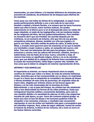 KDOODEDJXDUGDQGRODYHWXVWDRVFXUDJUXWDTXHKDFtDGHHQWUDGDDO
WHUULWRULRGHO2UiFXORODVHUSLHQWH3LWyQTXH$SRORDFULELOODUtDFRQVXV
WHPLEOHVGDUGRV6HJ~QFXHQWDQORVQDUUDGRUHVGHPLWRVHOQRPEUH
3LWyQVLJQLILFDSXGULUHOFpOHEUH+LPQRGH$SRORUHFRJHHOVHQWLGR
GHHVWHFRQFHSWR3~GUHWHDKRUDDKtGRQGHHVWiVVREUHODWLHUUD
QXWULGRUDGHORVKXPDQRV
7DPELpQSRUHQWRQFHVIXHFXDQGR=HXVSXVRHQPDQRVGH$SROROD
PLWUDODOLUDTXHVHFRQVWLWXLUtDQHQVXVVtPERORVYLVLEOHV
UHFRQRFLGRV

)/(+$'($025'$5'2'('(6$025

1RREVWDQWHODGHVWUH]DWLQRTXH$SRORKDEtDGHPRVWUDGRFRQVX
DUFRHOHIHFWRTXHVXVIOHFKDVFDXVDURQHQDTXHOPRQVWUXRTXH
LPSHGtDFRQVXVRODSUHVHQFLDKRUURURVDODHQWUDGDDODJUXWDGHO
RUiFXORGH'HOIRVVLQHPEDUJRGHELGRDXQDHVSHFLHGHDUURJDQFLD
SUHSRWHQFLDTXHWDQUHDOFRPRODYLGDPLVPDVLHPSUHDFDPSDQDD
TXLHQHVVHFUHHQVXSHULRUHVDORVGHPiVRDTXLHQHVGHWHQWDQ
GHWHUPLQDGRVSRGHUHVSROtWLFRVRVRFLDOHV/RFLHUWRHVTXH$SROR
HQYDOHQWRQDGRSRUODKD]DxDUHDOL]DGDDOGDUPXHUWHDODVHUSLHQWH
3LWyQQRVHSDUyHQPLHQWHVXQQHIDVWRGtDSDUDpOLQVXOWyDOGLRVGHO
$PRUDOFHUWHURXSLGRSXHVQDGLHFRPRpOVDEHGLULJLUODVIOHFKDVDO
OXJDUGHVHDGR

2LJDPRVDOUHVSHFWRODQDUUDFLyQGH2YLGLR3RUTXH$SROR
SUHVXQWXRVRGHVXp[LWRVREUHODVHUSLHQWH3LWyQYLHQGRDXSLGRFRQ
HODSHUFLELGRFDUFDMOHDPRQHVWy'LPHMRYHQDIHPLQDGRTXp
SUHWHQGHVKDFHUFRQHVDDUPDPiVSURSLDGHPLVPDQRVTXHGHODV
WXDVRVpODQ]DUODVIOHFKDVFHUWHUDVFRQWUDODVEHVWLDVIHURFHV
FRQWUDORVIHURFHVHQHPLJRVRPHKHJR]DGRPLHQWUDVYHtDPRULUDOD
VHUSLHQWH3LWyQHQWUHODVDQJXVWLDVHQYHQHQDGDVGHPXFKDVKHULGDV
RQWpQWDWHFRQDYLYDUFRQWXVFDQGHODVXQMXHJRTXHRQRFRQR]FR
QRSUHWHQGDVSDUDQJRQDUWXVYLFWRULDVFRQODPtDV6tUYHWHW~GHWXV
IOHFKDVFRPRPHMRUWHSOD]FDUHVSRQGLyHO$PRUKLHUHDTXLHQHVWH
ORSLGDWXiQLPR0DVDPtPHSODFHKHULUWHDKRUD/DJORULDTXHDWLWH
YLHQHGHODVEHVWLDVYHQFLGDVPHYHQGUiDPtGHKDEHUWHUHQGLGRDWL
FD]DGRULQYHQFLEOH

'HVSXpVGHWHUPLQDUVXGLVFXUVRXSLGRVHGLULJLyKDFLDHOPRQWH
3DUQDVRXQDYH]DOOtFDUJyGRVIOHFKDVFRQHOIUXWRGHODPRUOD
SDVLyQHQXQDHQODRWUDSRUFRQWUDHODEXOWDGRGHVGpQ/DVODQ]y
FRQJUDQWLQRODSULPHUDVHFODYyHQHOSHFKRGH$SRORPLHQWUDVOD
VHJXQGDDOFDQ]yDODQLQID'DIQH

'HHVWHPRGRODSDVLyQGHXQRHQHVWHFDVR$SRORVHHVWUHOODUtD
VLHPSUHFRQWUDHOGHVSUHFLRODWHQWHHQ'DIQHGHORWUR$QWHORV
 