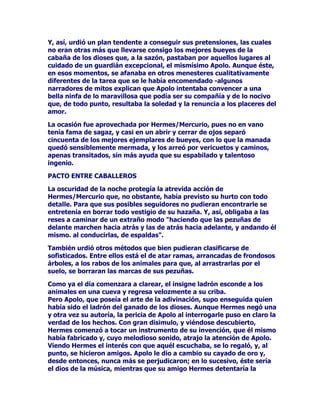 GHODJHRPHWUtDGHODDJULFXOWXUDTXHVHOHDWULEXtDHOFXLGDGRGHOD
YHJHWDFLyQHOFUHFLPLHQWRGHORViUEROHV

$32/2)(%2/(8272(

8QDQDUUDFLyQOOHQDGHSRHVtDTXH2YLGLRLQWURGXFHHQVXREUD/DV
0HWDPRUIRVLVPXHVWUDFyPR$SRORSURYRFDFRQVXDQKHORDPRURVR
XQODPHQWDEOHVXFHVR

6LQHPEDUJRDQWHVVLVHPHSHUPLWHYRDLQWHQWDUXQDGLVJUHVLyQ
UHVSHFWRGHOQRPEUHFRQHOTXHHQRFDVLRQHVVHGHQRPLQDEDDOGLRV
$SRORSRUSDUWHGHDOJXQRVQDUUDGRUHVFOiVLFRVFRPRSRUHMHPSORHV
HOFDVRGH2YLGLR0HUHILHURDOHStWHWR)HERHOFXDOVHXWLOL]DEDSDUD
UHIHULUVHDOGLRV$SRORWLHQHXQDHWLPRORJtDQRVXILFLHQWHPHQWH
FRQRFLGDQLDFHSWDGDSRUORVHVWXGLRVRVGHODPLWRORJtD1RREVWDQWH
SDUHFHTXHH[LVWHODFRQYHQFLyQGHFRQVLGHUDUDOQRPEUH)HERFRPR
UHODFLRQDGRVHPiQWLFDPHQWHFRQORVVLJQLILFDGRVGHORVFRQFHSWRV
FODULGDGEULOODQWHWUDQVSDUHQWHUHVSODQGHFLHQWH(QWRGR
FDVRORVDQWLJXRVORXWLOL]DEDQFRQUHODWLYDIUHFXHQFLDSDUDQRPEUDUD
$SROR'HDTXtTXHKDDPRVHQFDEH]DGRHVWHDSDUWDGRFRQORV
DSHODWLYRV

$32/2)(%2

/RFLHUWRHVTXH)HERVHJ~QQRVFXHQWD2YLGLRHVHOSURSLRGLRV$SROR
FXDQGRSHUVRQLILFDDO6ROKXERXQWLHPSRHQTXH$SROR)HERVH
HQDPRUyGHODKLMDGHOUHSHUVD2UFDPR/ODPiEDVHODMRYHQ/HXFRWRH
FHGLyDODVSUHWHQVLRQHVGH$SROR)HERSRUTXHpVWH
WUDQVIRUPiQGRVHHQODPDGUHGHDTXpOODFRQVLJXLyVXVSURSyVLWRVGH
FRQTXLVWDXDQGRHOSDGUHGH/HXFRWRHVHHQWHUyGHTXHVXKLMDKDEtD
VLGRVHGXFLGDSRUHOGLRV$SRORPRQWyHQFyOHUDFDVWLJyDpVWDSRU
FRQVHQWLUGREOHJDUVHDWDQLOXVWUHHQDPRUDGR+DEtDVLGROLWLD
FHORVDSRUTXHQRIXHHOHJLGDHOODSRU$SROR)HERSDUDIRUPDUSDUHMD
FRQHOGLRVTXLHQSXVRDOFRUULHQWHGHWRGRDOIXULRVR2UFDPR(O
FDVWLJRIXHWDQVHYHURTXHVHJ~QQRVQDUUD2YLGLR/HXFRWRHTXHGy
HQWHUUDGDFXELHUWDFRQDUHQD

RQODQRWLFLDHOUHORFRGHIXURURUGHQDTXH/HXFRWRHVHD
HQWHUUDGDYLYDTXHVREUHVXFXHUSRVHDFXPXOHXQHQRUPHPRQWyQGH
DUHQD

$SROR)HERTXLVRDXGDUDVXDPDGDSRUPHGLRGHVXVUDRVVH
GLVSXVRDDEULUUHQGLMDVHQODDUHQDTXHFXEUtDHOFXHUSRGH/HXFRWRH
SHURDSHVDUGHVXSRGHUQRORJUyGHYROYHUODDODYLGD'HVGHOD
PXHUWHGHVXKLMR)DHWyQQRKDEtDVHQWLGR)HERXQGRORUWDQYLYRQRV
FXHQWD2YLGLR
 