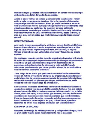 HQRMRHVWUHPHQGRODVHGXFFLyQGHODGRQFHOODHVFDVWLJDGD
WHUULEOHPHQWHDTXHQRSXHGHDO]DUVHFRQWUDHOGLRVVXSUHPR$O
SDUHFHUWUDVORVDPRUHVGHODMRYHQFRQHOGLRVHOODVHDSDUWDGHVX
GLRVDGHODVGHPiVQLQIDVWUDWDQGRGHRFXOWDUHVDLQTXLHWDQWHFXUYD
TXHVHGLEXMDSHOLJURVDPHQWHHQVXYLHQWUH3HURHORFXOWDUVHQR
IXQFLRQDHWHUQDPHQWHDOLVWRHVOOHYDGDDSUHVHQFLDGHVXGLRVD
MHIHPiVTXHHVSLULWXDO6HODRUGHQDTXHVHGHVQXGHDVtDQWHOD
DLUDGD$UWHPLVVHSURGXFHODFRQILUPDFLyQGHODVRVSHFKD$UWHPLV
XQDYH]TXHVHHQFXHQWUDFRQODLQILHODOLVWRHPEDUD]DGDSRUVXSDGUH
ODFRQYLHUWHHQRVDRUGHQDDODMDXUtDGHVDEXHVRVTXHWHUPLQHQFRQ
HODQLPDO=HXVFRQPRYLGRSRUHOILQTXHVXGHVHRKDSURYRFDGRVH
DSLDGDGHODRVDHQFDQWDGDODFRORFDHQORVFLHORVDVDOYRGHODFyOHUD
GHVXKLMD7DPELpQVHFXHQWDTXHODKLMDKDELGDODSHTXHxDRVD
WDPELpQHQFXHQWUDVXQXHYDHWHUQDPRUDGDHQHOILUPDPHQWRTXH
DPEDVPDGUHHKLMDQRVRQRWUDFRVDTXHODVFRQVWHODFLRQHVPiV
FHUFDQDVDOQRUWH2VD0DRU2VD0HQRU

$UWHPLVQRSRGtDFRPSUHQGHUQLMXVWLILFDUTXHXQDYLUJHQFRPRHOOD
PLVPDIDOWDUDDVXSURPHVDGHFDVWLGDGHVDIDOWDHUDVXILFLHQWH
FRQGHQDGHSRUVtFRPRSDUDPROHVWDUVHHQMX]JDUVLODLQWHUYHQFLyQGH
XQGLRVWDQSRGHURVRFRPR=HXVQRSRGtDKDEHUWHUJLYHUVDGRORV
VHQWLGRVODPHQWHGHVXQLxDDOLVWR(QRWUDVYHUVLRQHVHV=HXV
TXLHQKDFHGHDOLVWRVXKLMDGRVRVDVSHURTXHVRQORVFHORVGH+HUD
ORVPLVPRVTXHSURPRYLHURQODHVFDQGDORVDSHUVHFXFLyQSRU3LWyQGH
/HWRODPDGUHGH$SROR$UWHPLVDQWHRWUDLQILGHOLGDGGHVXYROXEOH
PDULGR6LHVRVHTXLHUHFUHHUDVtHQWRQFHVODSHUVHFXFLyQGHODRVD
RUGHQDGDSRU$UWHPLVHVWDUtDGHQWURGHORQRUPDODTXHHUDXQD
SLH]DGHFD]DPDRUQDGDPiVPLHQWUDVTXHHOKLMRGHOD
WUDQVIRUPDGDDOLVWROLEUDGRGHODPXHUWHSRUODSURWHFFLyQLQYLVLEOH
GHODIRUWXQDLEDDVHUHOMRYHQ$UFDGHRWUDILJXUDPtWLFDIXQGDGRUD
GHXQSXHEORFRQUDtFHVHQHO2OLPSR

6,*8(1/26352%/(0$6

2WURILQDOWDPELpQWUiJLFREDMRODIRUPDGHDQLPDOFRQGHQDGRDOD
PXHUWHHVHOTXHVXIUHHORVDGR$FWHyQFD]DGRUTXHKDVLGRGLVFtSXOR
GHODIDPDGRFHQWDXUR4XLUyQHQRFDVLyQGHXQDLQRFHQWHLQFXUVLyQ
FLQHJpWLFDHQVROLWDULRHQXQWHUUHQRSURKLELGR'DODFDVXDOLGDGTXH
VLHPSUHHVXQDIRUPDGHOGHVWLQRGHTXH$FWHyQFDQVDGRGHOD
MRUQDGDHLQGROHQWHPHQWHWXPEDGRVREUHXQDURFDDODRULOODGHO
DJXDVHDWHVWLJRGHOEDxRGHXQDPDUDYLOORVDGLYLQLGDGTXHQRHVRWUD
TXH$UWHPLV%LHQVDEHQORVPRUWDOHVORTXHVXHOHRFXUULUHQHVWRV
FDVRVIXULDGLYLQD(QHIHFWRDVtHV$UWHPLVQRSXHGHFRQVHQWLUTXH
QDGLHODYHDGHVQXGDPHQRVWRGDYtDTXHQDGLHSXHGDFRQWDUORXQD
YH]RFXUULGRHOKHFKRVLQGXGDUORQLXQVHJXQGRKDFHTXHHOMRYHQ
 