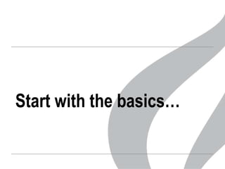 Start with the basics…

 