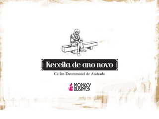 Receita de ano novo – Carlos Drummond de Andrade e MonkeyBusiness 