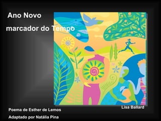 Ano Novo  marcador do Tempo  Lisa Ballard Poema de Esther de Lemos  Adaptado por Natália Pina  