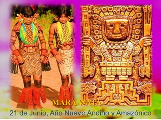 21 de Junio, Año Nuevo Andino y Amazónico
MARA WATA
 