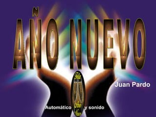 AÑO NUEVO Juan Pardo Automático  y sonido  