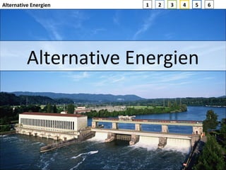 Alternative Energien Alternative Energien 1 4 5 6 2 3 