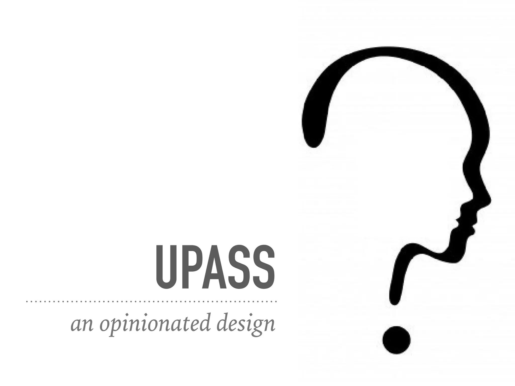 UPASS
an opinionated design
 
