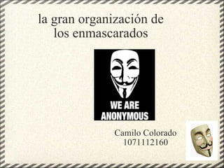 la gran organización de los enmascarados Camilo Colorado 1071112160 