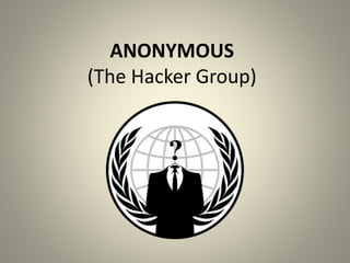ANONYMOUS
(The Hacker Group)
 
