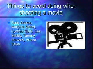Things to avoid doing when shooting a movie  ,[object Object]