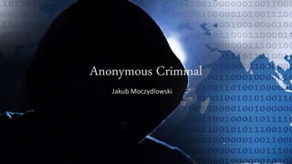 Anonymous Criminal
Jakub Moczydlowski
 