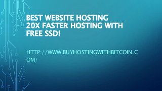 BEST WEBSITE HOSTING
20X FASTER HOSTING WITH
FREE SSD!
HTTP://WWW.BUYHOSTINGWITHBITCOIN.C
OM/
 