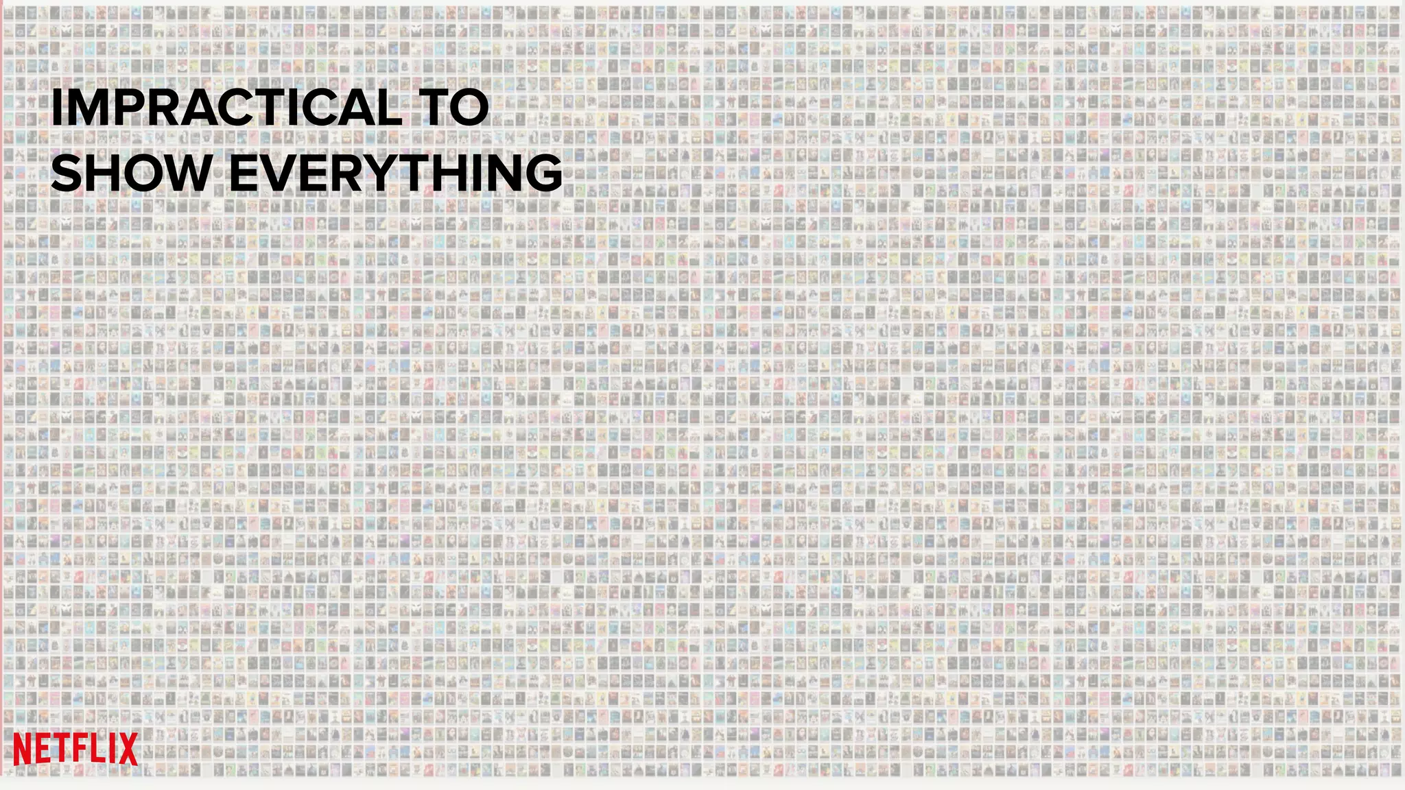 IMPRACTICAL TO
SHOW EVERYTHING
 