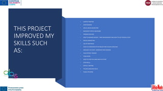 THIS PROJECT
IMPROVED MY
SKILLS SUCH
AS:
• CONTECT WRITING
• VEDIO MAKING
• SOCIAL MEDIA MARKETING
• MICROSOFT OFFICE AND WORD
• PROBLEM SOLVING
• HOW TO MANAGE BUDGET , TIME MANAGEMENT AND HOW TO USE TECNICAL STAFF.
• DIGITAL MARKETING
• USE OF WEB RADIO
• HOW TO COMMUNICATE IN ENGLISH AND ITALIAN LANGUAGE
• ORGANIZE AN EVENT , WORKSHOP AND SEMINAR.
• FACILITATION TRANING
• TEAM WORK
• HOW TO START MY OWN NGO IN FUTURE
• STEM SKILLS
• ARTICLE WRITING
• ITALIAN LANGUAGE SKILLS
• PUBLIC SPEAKING
 