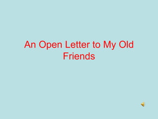 An Open Letter to My Old Friends 