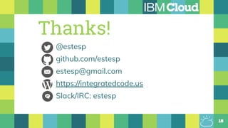 18
Thanks!
@estesp
github.com/estesp
estesp@gmail.com
https://integratedcode.us
Slack/IRC: estesp
 