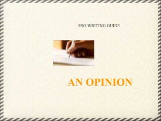                                   AN OPINION                                                                                    ESO WRITING GUIDE 