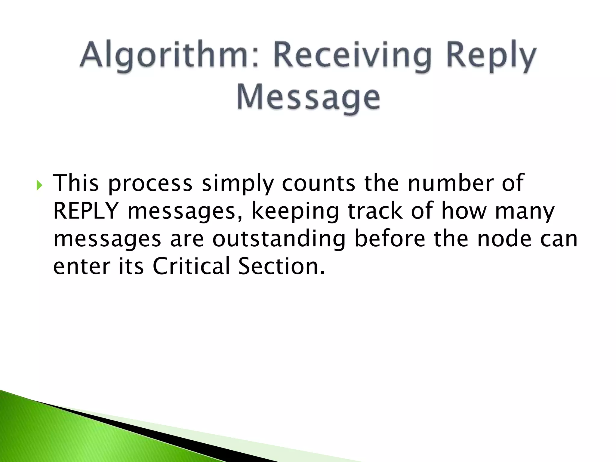  This process simply counts the number of REPLY messages, keeping track of how many messages are outstanding before the node can enter its Critical Section. 