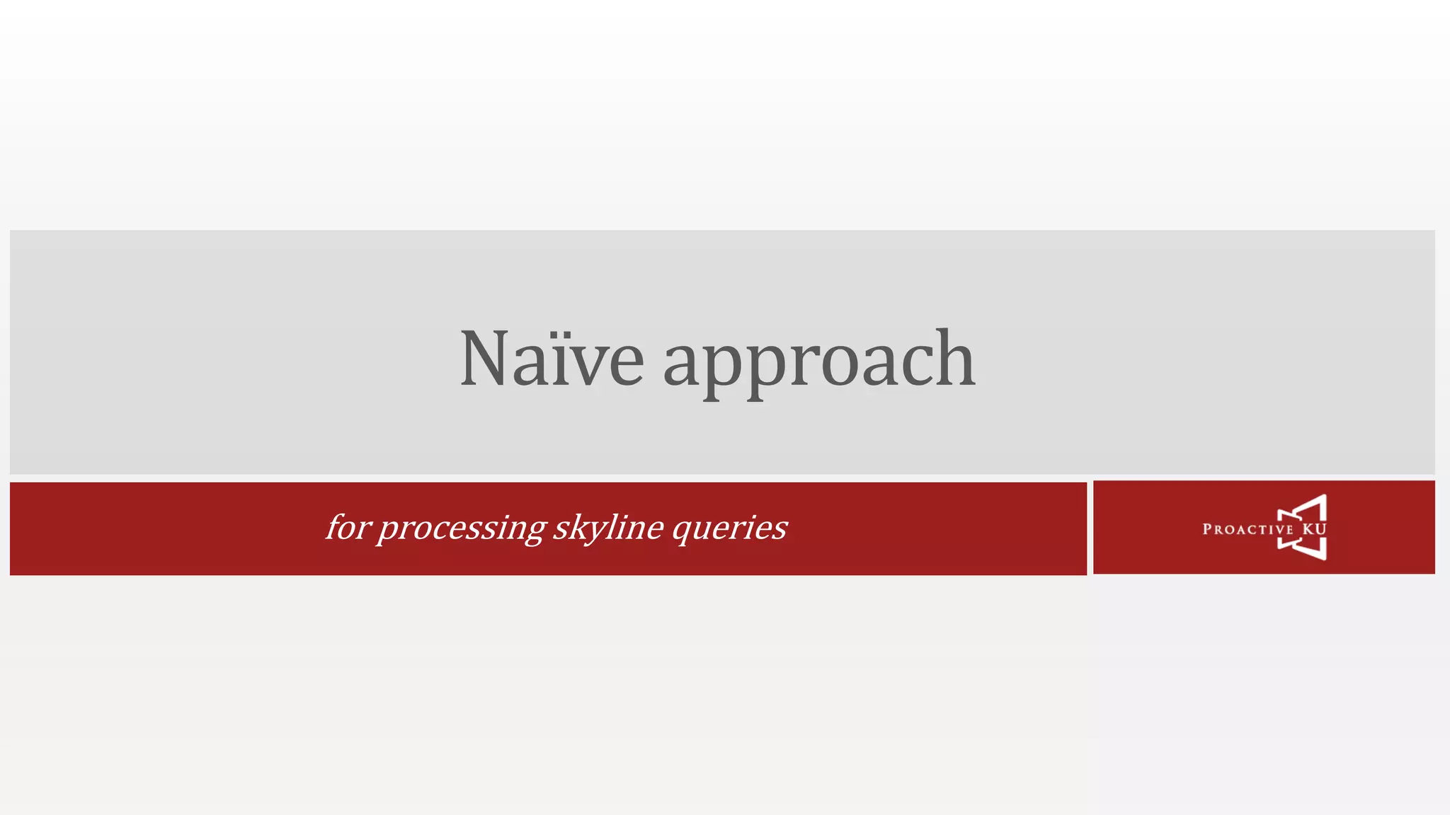 Naïve approach for processing skyline queries 