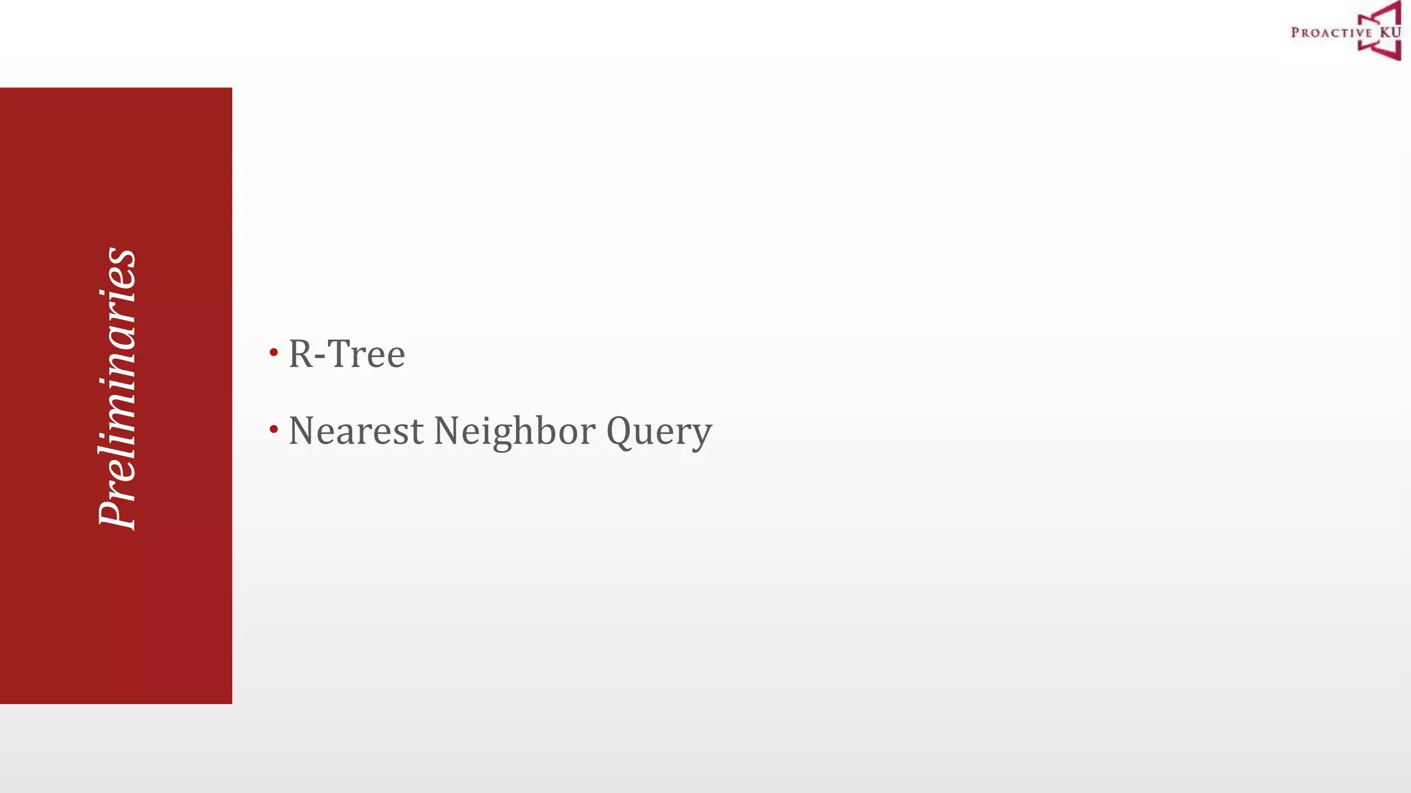 Preliminaries R-Tree  Nearest Neighbor Query 