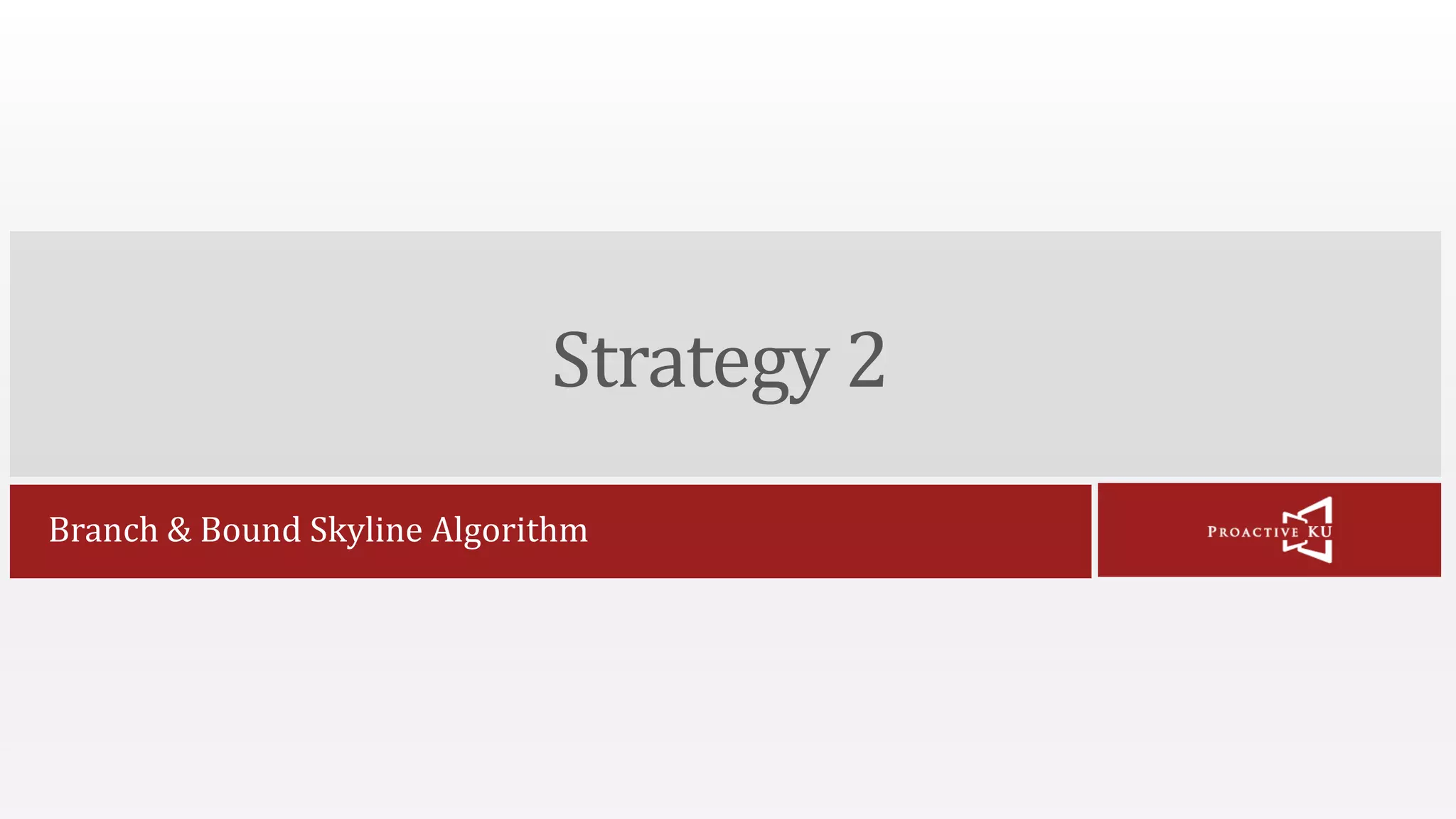Strategy 2 Branch & Bound Skyline Algorithm 