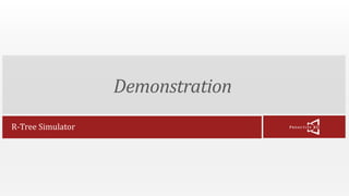 Demonstration 
R-Tree Simulator 
 