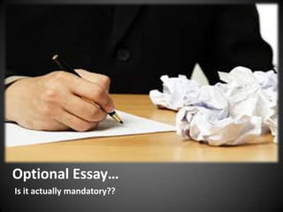 Optional Essay…
Is it actually mandatory??
 