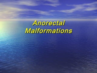 AnorectalAnorectal
MalformationsMalformations
 