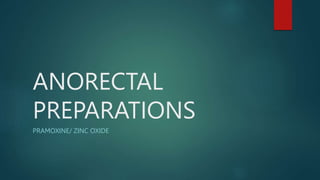 ANORECTAL
PREPARATIONS
PRAMOXINE/ ZINC OXIDE
 