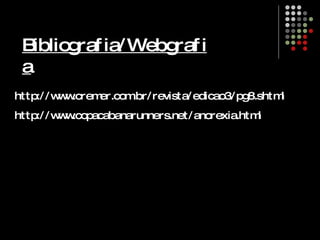 Bibliografia/Webgrafia http://www.cremer.com.br/revista/edicao3/pg8.shtml http://www.copacabanarunners.net/anorexia.html 