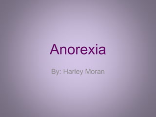 Anorexia
By: Harley Moran
 