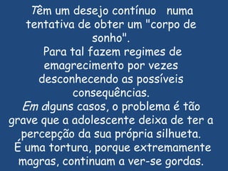 Em geral trata-se de raparigas inteligentes, provenientes de famílias de classe media/alta, que gostam de agradar.