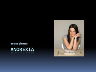 Anorexia  en que piensas 