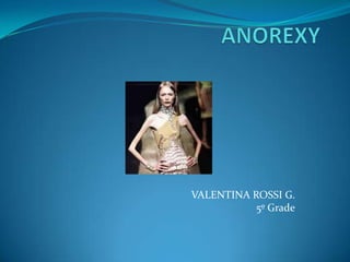 ANOREXY VALENTINA ROSSI G. 5º Grade 
