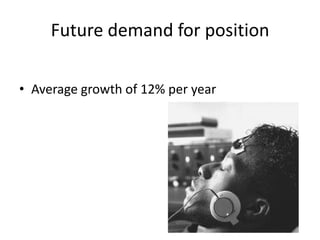 Future demand for position

• Average growth of 12% per year
 
