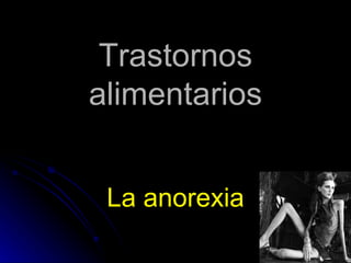 Trastornos alimentarios La anorexia 