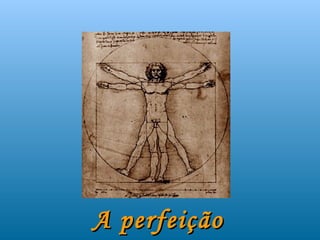 A perfeição
 