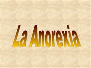 Anorexia.
