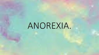 ANOREXIA.
 