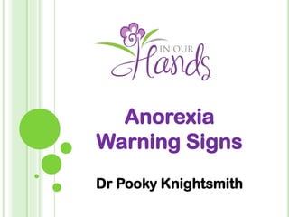 Anorexia
Warning Signs
Dr Pooky Knightsmith
 