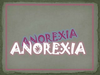 ANOREXIA
 