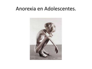 Anorexia en Adolescentes.
 