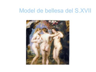 Model de bellesa del S.XVII
 