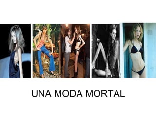 UNA MODA MORTAL
 