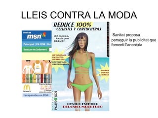 LLEIS CONTRA LA MODA
                Sanitat proposa
               perseguir la publicitat que
               fomenti l’anorèxia
 