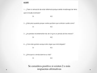 Se considera positivo si existen 2 o más
respuestas afirmativas
 