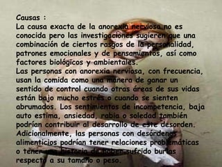 Existen dos subtipos de anorexia:Tipo restrictivo: durante el episodio actual de la anorexia nerviosa, la persona no está comprometida firmemente con un régimen alimenticio o un comportamiento purgativo, esto es, inducción al vomito, ejercicio excesivo o el abuso de laxantes, diuréticos o enemas. Tipo purgativo/compulsivo: durante el episodio de la anorexia nerviosa, la persona se ha comprometido firmemente a una dieta rigurosa o a un comportamiento purgativo, esto es, inducción al vomito, ejercicio excesivo o el abuso de laxantes, diuréticos o enemas. 