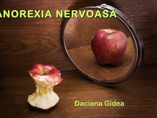 ANOREXIA NERVOASÃ Daciana Gîdea 