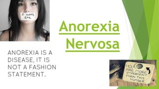 Anorexia
Nervosa
 