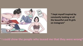 “I kept myself inspired by
constantly looking at all
the beautiful and fit girls
on Instagram”
 
